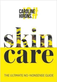  ??  ?? SKINCARE: THE ULTIMATE NO-NONSENSE GUIDE BY CAROLINE HIRONS: The queen of skincare has been explaining why facial wipes are literally trash and (sweetly) telling off people for not washing their faces for years on her website. Now, Hirons is putting all her best advice into this recently released book, that features her signature to-the-point style and unparallel­ed knowledge on all things beauty.