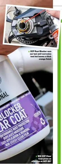  ??  ?? XCP Rust Blocker won our last anti-corrosion test but leaves a thick orange finish
Will XCP Clear Coat prove as effective as ACF-50?