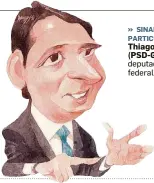  ??  ?? » SINAIS PARTICULAR­ES. Thiago Peixoto (PSD-GO), deputado federal