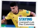  ?? ?? STAYING Liverpool’s Luis Diaz (Colombia)