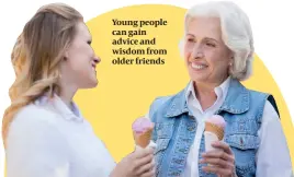  ??  ?? Young people can gain advice and wisdom from older friends