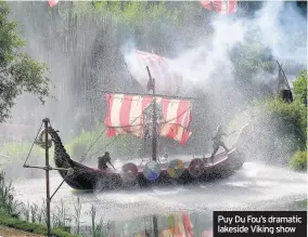  ??  ?? Puy Du Fou’s dramatic lakeside Viking show