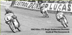  ??  ?? 1963 50cc TT. Hugh Anderson (Suzuki) leads at The Gooseneck