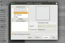  ??  ?? Figure 2: Qt 5 Designer’s New Form Dialog. You want to choose Dialog without Buttons.