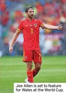  ?? ?? Joe Allen is set to feature for Wales at the World Cup.
