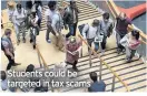  ??  ?? Students could be targeted in tax scams
