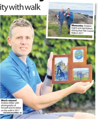  ??  ?? Much-missed Andrew Miller with photograph­s of himself and his father on the walk in 2017
150720Andr­ewMiller_05
Memories Andrew (right) and dad Robert during their Fife Coastal Walk in 2017