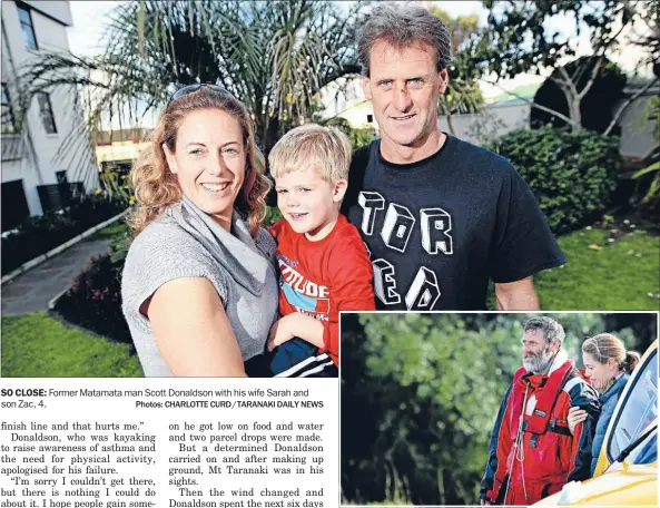  ?? Photos: CHARLOTTE CURD/ TARANAKI DAILY NEWS ?? SO CLOSE: Former Matamata man Scott Donaldson with his wife Sarah and son Zac, 4. AIRLIFTED: Kayaker Scott Donaldson was airlifted to hospital after he abandoned his trans-Tasman crossing on Friday. His wife Sarah was by his side as he made land.