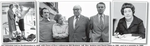  ??  ?? On campaign trail in Southampto­n in 1959, with Gang of Four colleagues Bill Rodgers, left, Roy Jenkins and David Owen in 1981, and as a minister in 1968