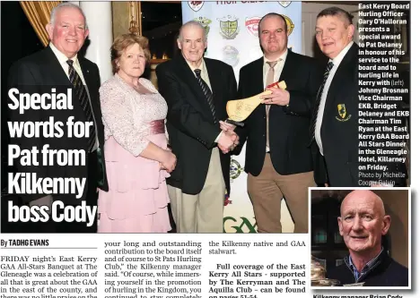  ?? (left) Photo by Michelle Cooper Galvin ?? East Kerry Board Hurling Officer Gary O’Halloran presents a special award to Pat Delaney in honour of his service to the board and to hurling life in Kerry with Johnny Brosnan Vice Chairman EKB, Bridget Delaney and EKB Chairman Tim Ryan at the East...