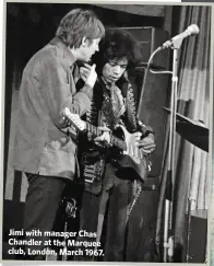  ??  ?? Jimi with manager Chas Chandler at the Marquee club, London, March 1967.