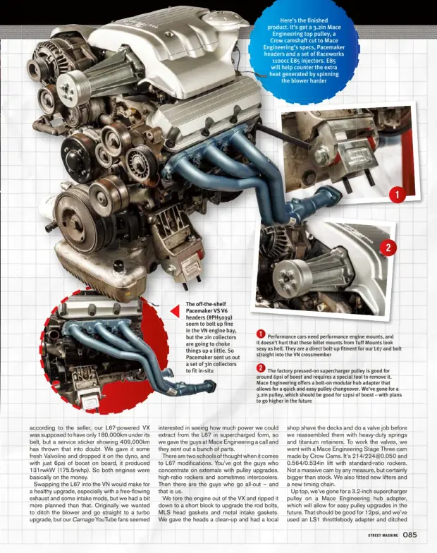  ??  ?? Here’s the finished product. It’s got a 3.2in Mace Engineerin­g top pulley, a Crow camshaft cut to Mace Engineerin­g’s specs, Pacemaker headers and a set of Raceworks 1100cc E85 injectors. E85 will help counter the extra heat generated by spinning the blower harder