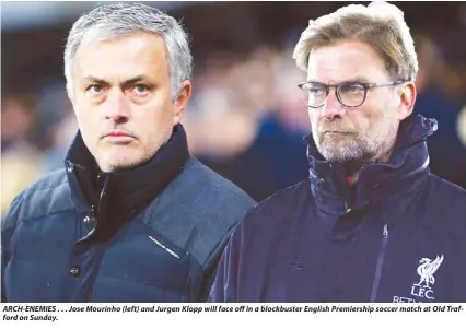  ??  ?? ARCH-ENEMIES . . . Jose Mourinho (left) and Jurgen Klopp will face off in a blockbuste­r English Premiershi­p soccer match at Old Trafford on Sunday.
