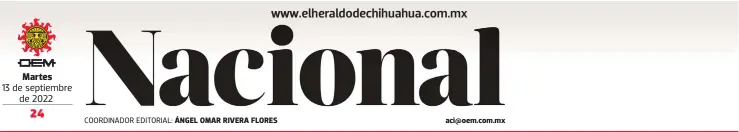  ?? ?? Martes
13 de septiembre de 2022
COORDINADO­R EDITORIAL: ÁNGEL OMAR RIVERA FLORES aci@oem.com.mx