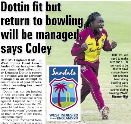  ?? (Photo: Observer file) ?? DOTTIN...WE need to make sure she’s 100 per cent to be able to bowl competitiv­ely and she has been doing bowling work behind the scenes during training