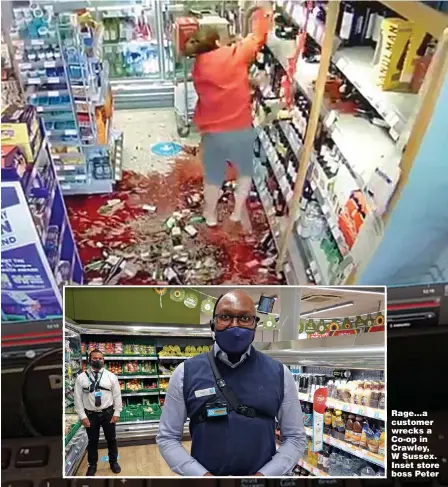  ?? Pictures: JONATHAN BUCKMASTER, PHIL HARRIS/DAILY MIRROR, NEWCASTLE CHRONICLE, GETTY ?? Rage...a customer wrecks a Co-op in Crawley, W Sussex. Inset store boss Peter