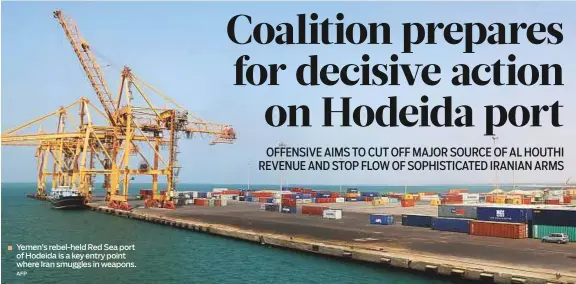  ?? AFP ?? Yemen’s rebel-held Red Sea port of Hodeida is a key entry point where Iran smuggles in weapons.