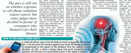  ??  ?? Hold cell phone away from the body as much as possible. Use a headset. Do not press the handset against your head. RF energy is inversely proportion­al to the square of the distance from the source. Limit duration of calls. Find a strong signal and...
