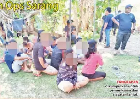  ??  ?? TANGKAPAN dikumpulka­n untuk pemeriksaa­n dan siasatan lanjut.