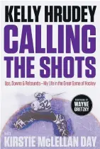  ??  ?? Kelly Hrudey and co-author Kirstie McLellan Day document the goalie’s NHL career and life in broadcasti­ng in Calling The Shots.