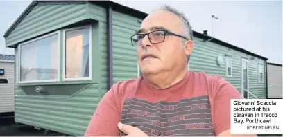  ?? ROBERT MELEN ?? Giovanni Scaccia pictured at his caravan in Trecco Bay, Porthcawl