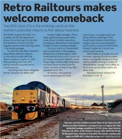  ?? Rail Operations Group ?? Not one, but two of ROG's current fleet of six Class 37s will feature on Retro Railtours' comeback tour on August 29. One potential haulage candidate is 37510 Orion, seen here on February 18, 2021 at Ely (Potters Group) with 5Q76/08.07 Ely SF-Newport Sims, formed of two ROG HST barrier coaches and eight ex-LNER HST trailers for scrap.