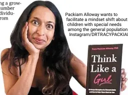  ?? — Instagram/DRTRACYPAC­KIAM ?? Packiam alloway wants to facilitate a mindset shift about children with special needs among the general population.