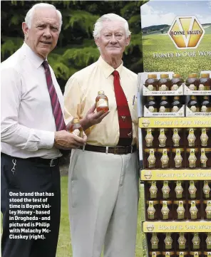  ??  ?? One brand that has stood the test of time is Boyne Valley Honey - based in Drogheda - and pictured is Philip with Malachy McCloskey (right).
