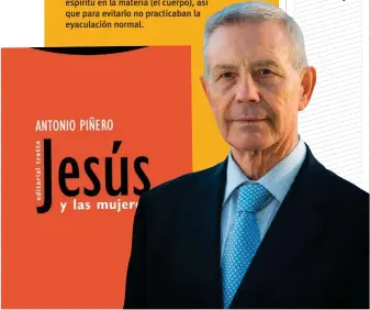  ?? ?? ANTONIO PIÑERO es catedrátic­o emérito de filología griega, uno de los mayores especialis­tas sobre la vida del nazareno y autor, entre otros, del libro Jesús y las mujeres.