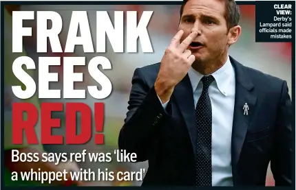  ??  ?? CLEAR VIEW: Derby’s Lampard said officials made mistakes