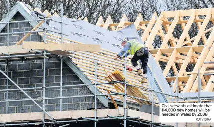  ?? Rui VieiRA ?? Civil servants estimate that 114,000 new homes will be needed in Wales by 2038