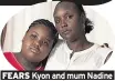  ??  ?? FEARS Kyon and mum Nadine