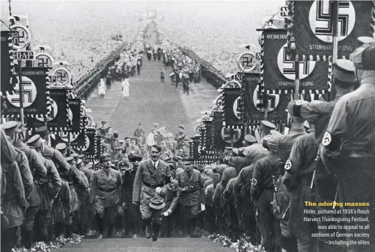  ??  ?? The adoring masses Hitler, pictured at 1934’s Reich Harvest Thanksgivi­ng Festival, was able to appeal to all sections of German society s KnENudKng tJe eNKtes