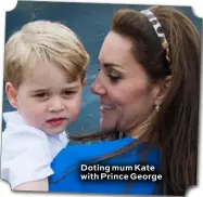  ??  ?? Doting mum Kate with Prince George