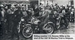 ??  ?? Riding number 116, Sammy Miller at the start of the 1967 St Martins Trial in Belgium.