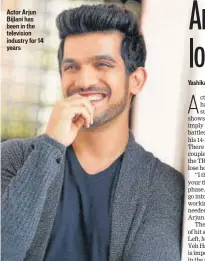  ??  ?? Actor Arjun Bijlani has been in the television industry for 14 years