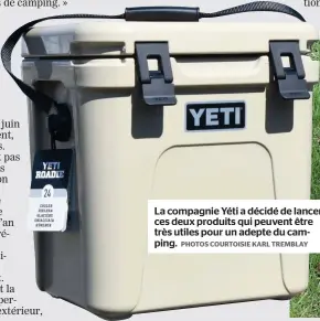  ?? PHOTOS COURTOISIE KARL TREMBLAY ?? La compagnie Yéti a décidé de lancer ces deux produits qui peuvent être très utiles pour un adepte du camping.