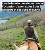  ??  ?? Une balade à cheval vous donne l’occasion d’avoir accès à des secteurs et des vues exclusifs.