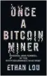  ?? ?? “Once a Bitcoin Miner: Scandal and Turmoil in the Cryptocurr­ency Wild West” by Ethan Lou.