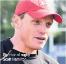  ??  ?? Director of rugby Scott Hamilton slight edge. Director of rugby Scott Hamilton said: “When we had the ball