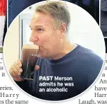  ??  ?? PAST Merson admits he was an alcoholic