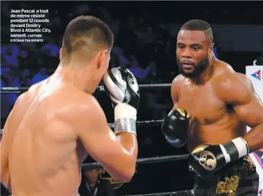  ?? CAPTURE D’ÉCRAN TVA SPORTS ?? Jean Pascal a tout de même résisté pendant 12 rounds devant Dmitry Bivol à Atlantic City, samedi.