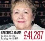  ??  ?? BARONESS ADAMS Labour. Former Paisley North MP £41,287