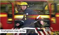  ?? ?? Firefighte­rs may strike