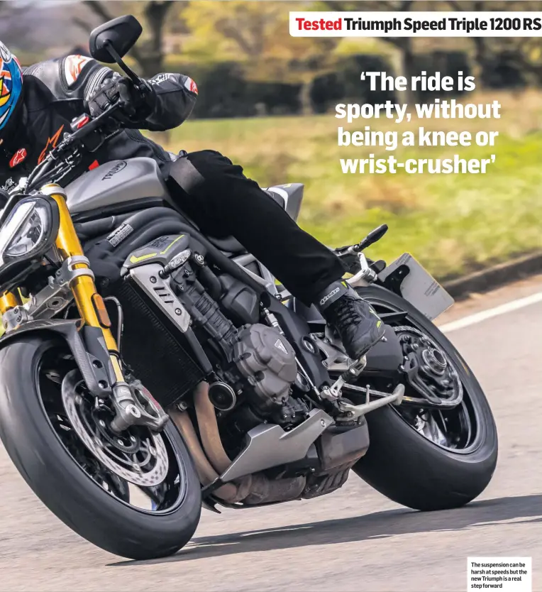  ??  ?? The suspension can be harsh at speeds but the new Triumph is a real step forward