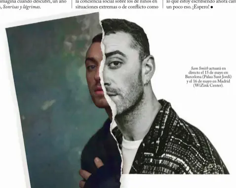  ??  ?? Sam Smith actuará en directo el 15 de mayo en Barcelona (Palau Sant Jordi) y el 16 de mayo en Madrid ( WiZink Center).