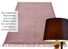  ??  ?? Der roséfarben­e Baumwollte­ppich ist in drei Größen erhältlich; ab 60 Euro, von Impression­en Living