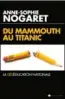  ??  ?? Anne-sophie Nogaret, Du mammouth au Titanic, L'artilleur, 2017.