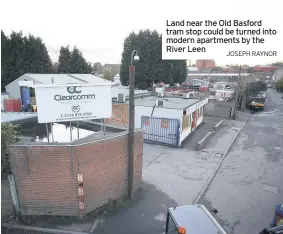  ?? JOSEPH RAYNOR ?? Land near the Old Basford tram stop could be turned into modern apartments by the River Leen