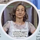  ??  ?? Letizia Ruggeri wasted no time investigat­ing